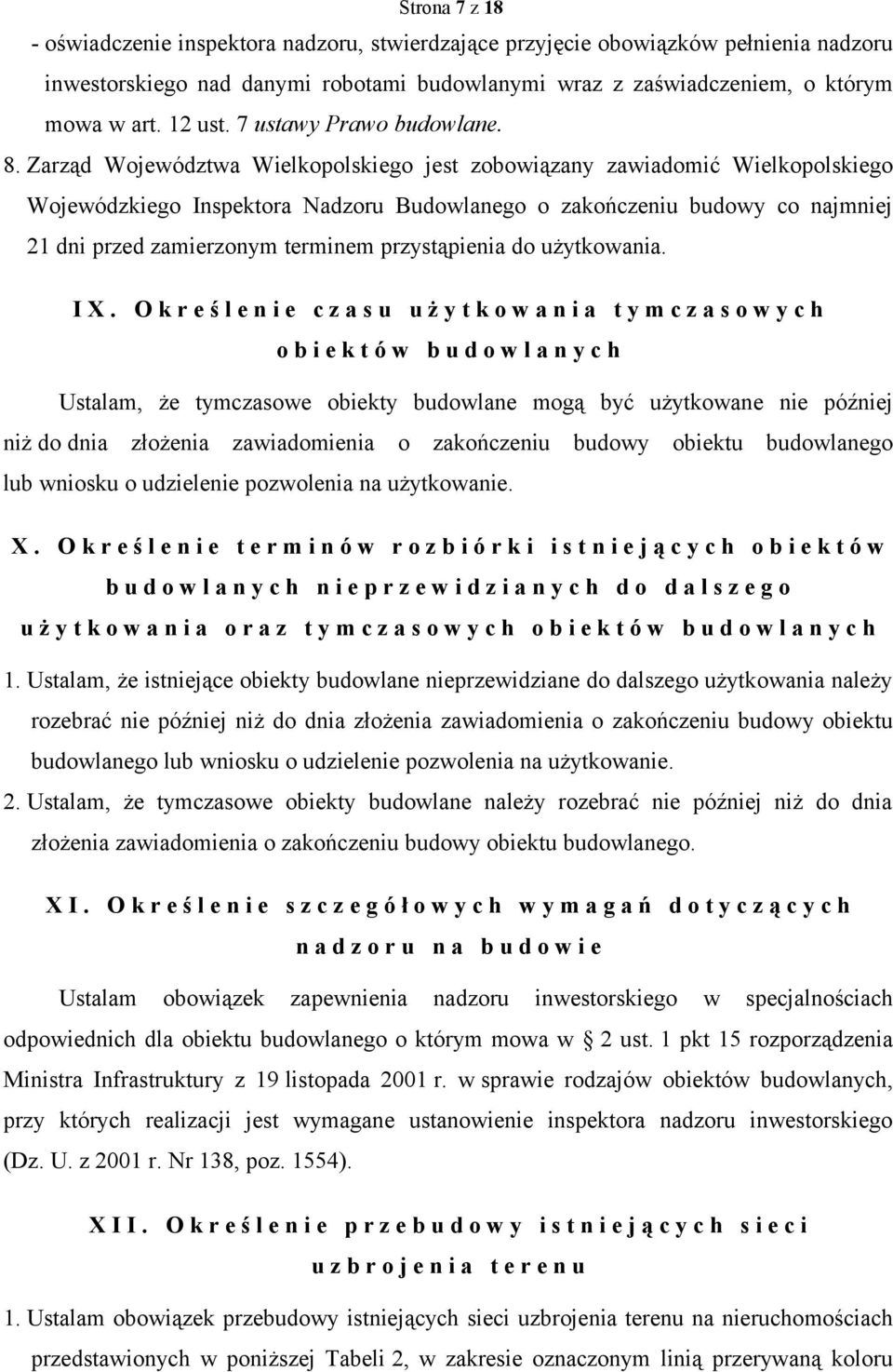 Zarząd Województwa Wielkopolskiego jest zobowiązany zawiadomić Wielkopolskiego Wojewódzkiego Inspektora Nadzoru Budowlanego o zakończeniu budowy co najmniej 21 dni przed zamierzonym terminem