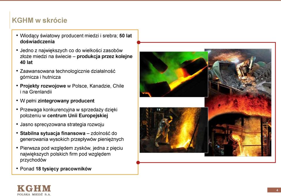 producent Przewaga konkurencyjna w sprzedaży dzięki położeniu w centrum Unii Europejskiej Jasno sprecyzowana strategia rozwoju Stabilna sytuacja finansowa zdolność