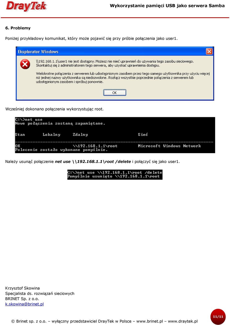 Należy usunąć połączenie net use \\192.168.1.1\root /delete i połączyć się jako user1.
