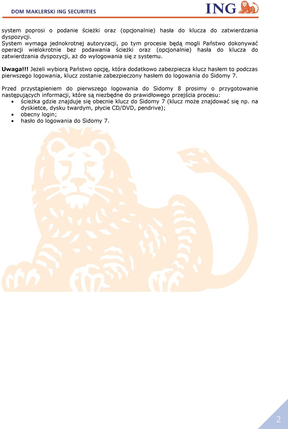 wylogowania się z systemu. Uwaga!!! Jeżeli wybiorą Państwo opcję, która dodatkowo zabezpiecza klucz hasłem to podczas pierwszego logowania, klucz zostanie zabezpieczony hasłem do logowania do Sidomy 7.