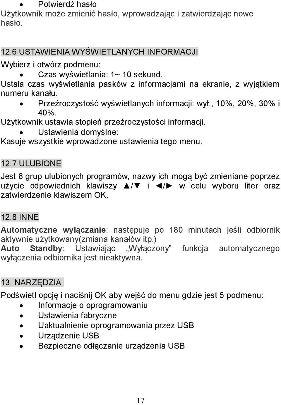 Użytkownik ustawia stopień przeźroczystości informacji. Ustawienia domyślne: Kasuje wszystkie wprowadzone ustawienia tego menu. 12.