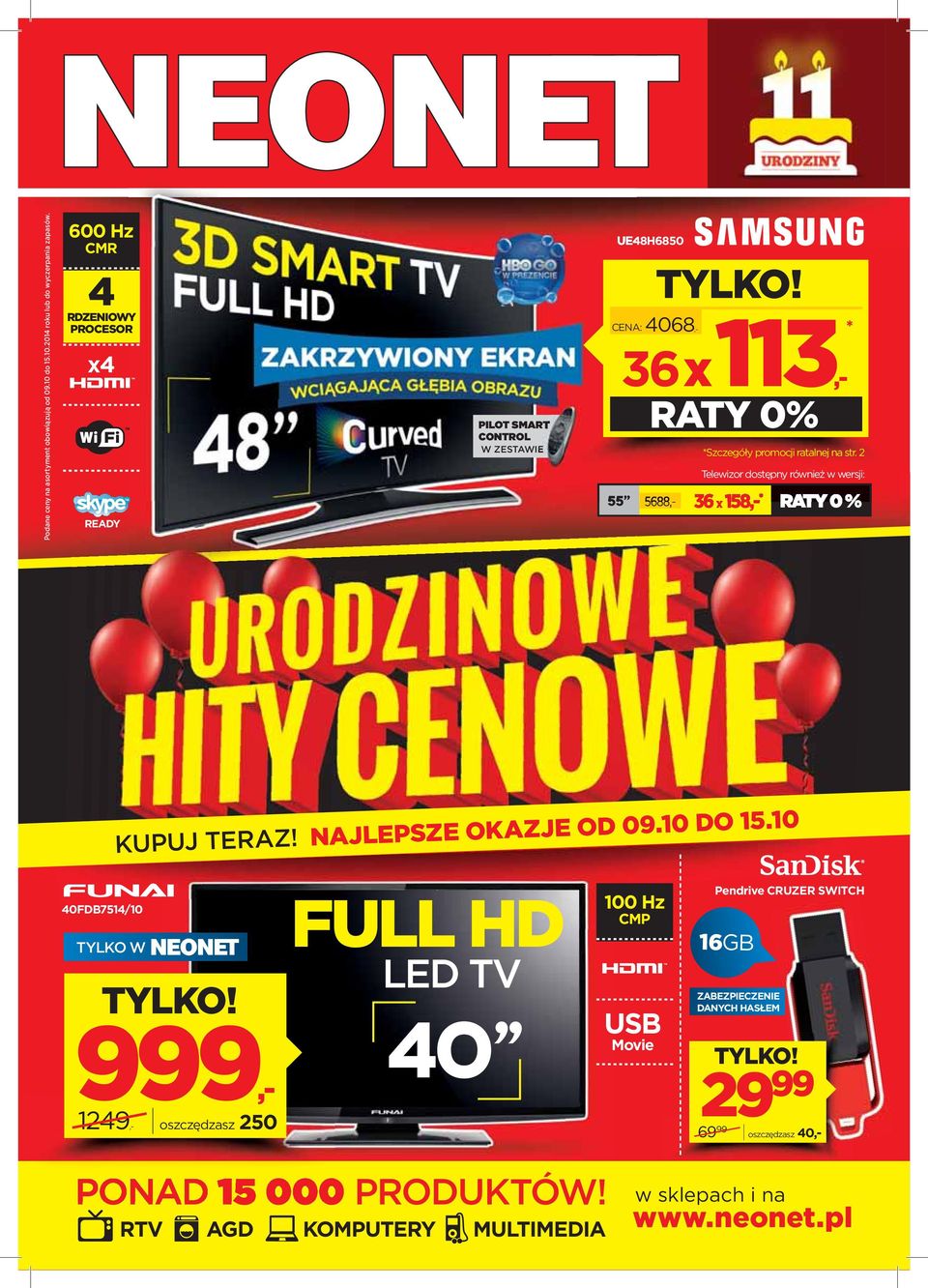 2 Telewzor dostępny równeż w wersj: 55 5688,- 36 x 158,- * RATY 0 % KUPUJ TERAZ! NAJLEPSZE OKAZJE OD 09.10 DO 15.10 40FDB7514/10 TYLKO W TYLKO!
