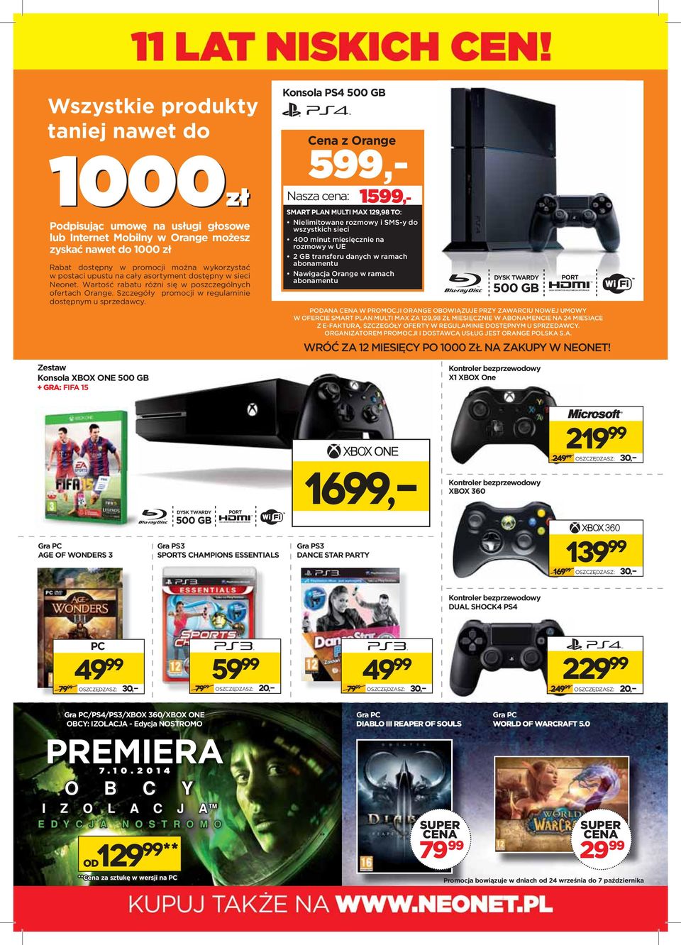 Zestaw Konsola XBOX ONE 500 GB + GRA: FIFA 15 Konsola PS4 500 GB Cena z Orange 5,- Nasza cena: 15,- SMART PLAN MULTI MAX 129,98 TO: Nelmtowane rozmowy SMS-y do wszystkch sec 400 mnut mesęczne na