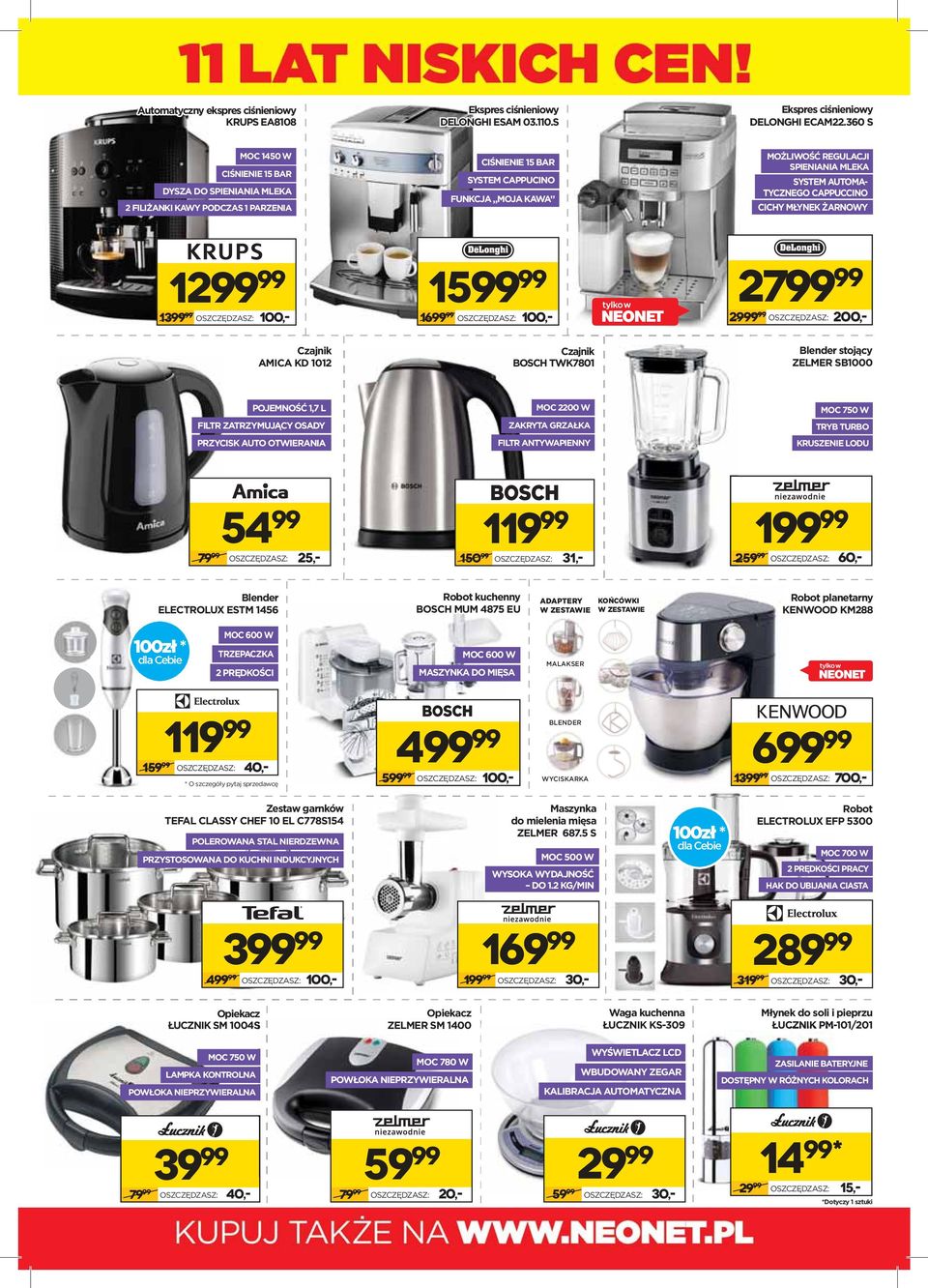TYCZNEGO CAPPUCCINO CICHY MŁYNEK ŻARNOWY 12 13 OSZCZĘDZASZ: 100,- Czajnk AMICA KD 1012 15 16 OSZCZĘDZASZ: 100,- Czajnk BOSCH TWK7801 27 29 OSZCZĘDZASZ: 200,- Blender stojący ZELMER SB1000 1,7 L FILTR