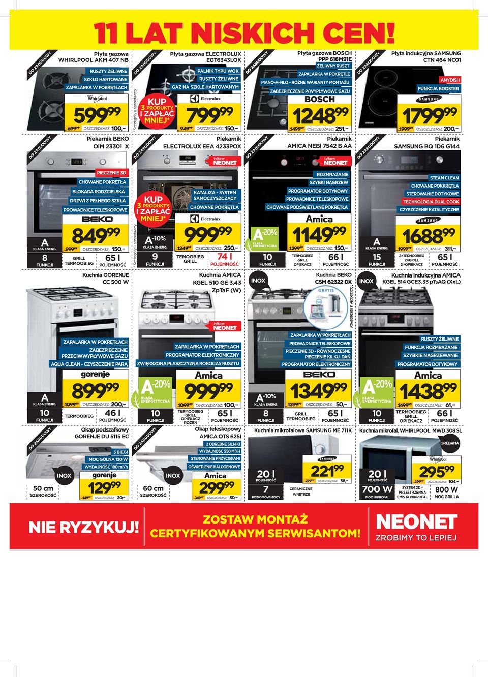 RÓŻNE WARIANTY MONTAŻU ZABEZPIECZENIE P/WYPŁYWOWE GAZU 1248 14 17 OSZCZĘDZASZ: 251,- DO ZABUDOWY Płyta ndukcyjna SAMSUNG CTN 464 NC01 ANYDISH FUNKCJA BOOSTER 19 OSZCZĘDZASZ:200,- DO ZABUDOWY Pekarnk