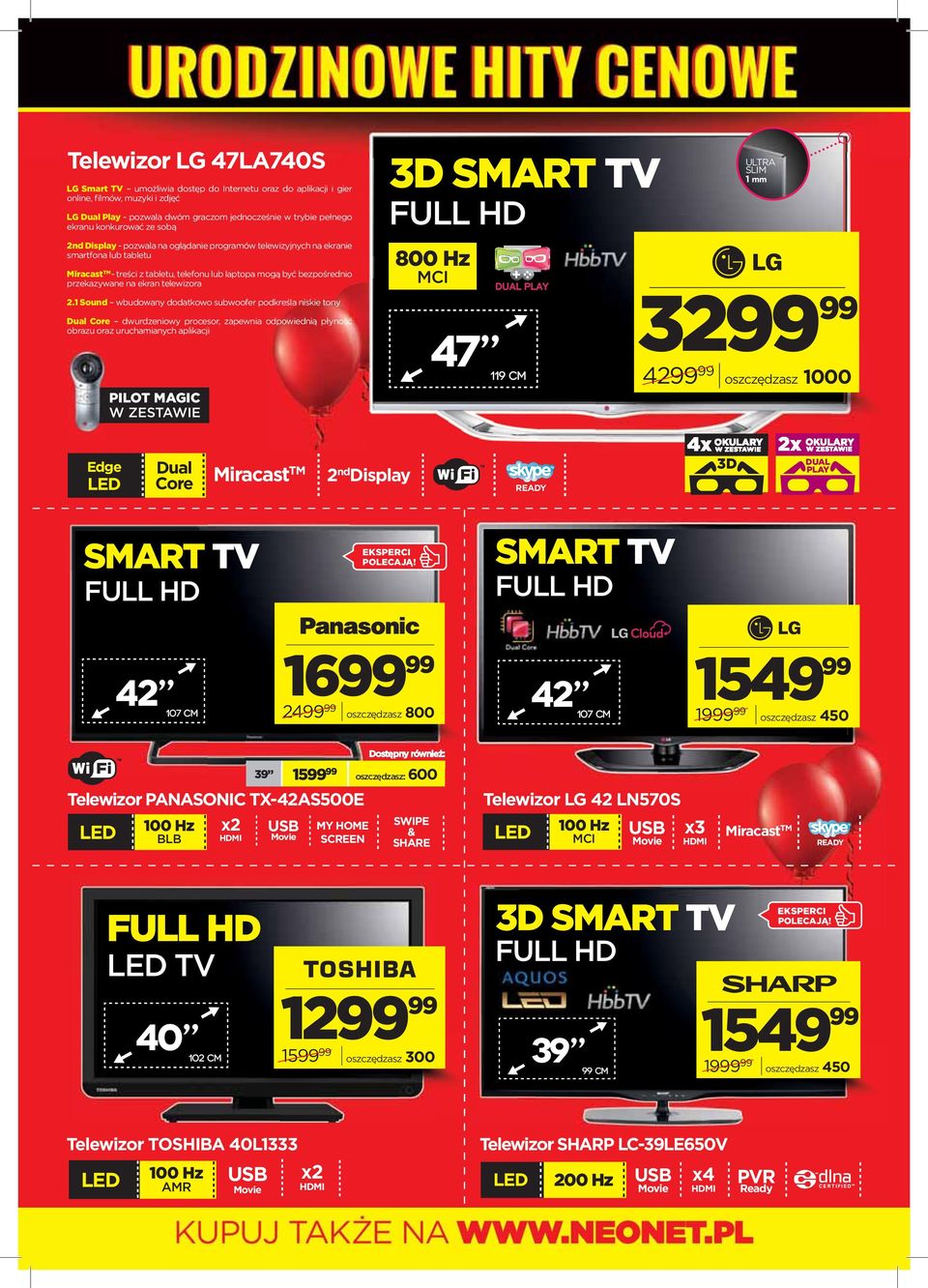 1 Sound wbudowany dodatkowo subwoofer podkreśla nske tony Dual Core dwurdzenowy procesor, zapewna odpowedną płyność obrazu oraz uruchamanych aplkacj 3D SMART TV 800 Hz MCI 47 119 cm ULTRA SLIM 1 mm