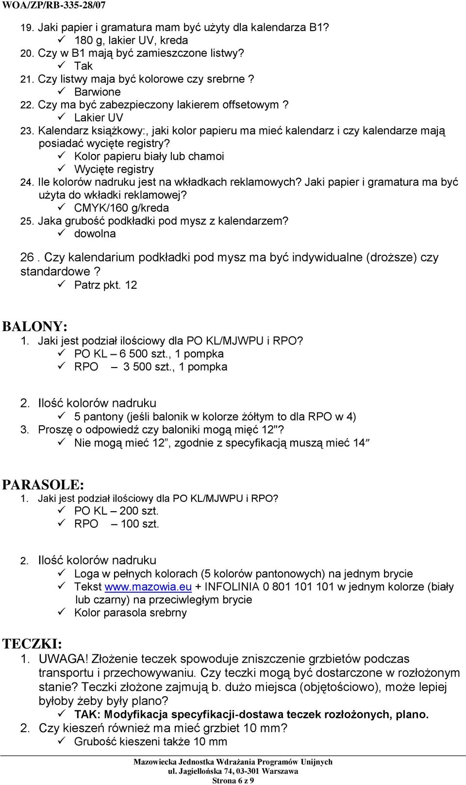 Kolor papieru biały lub chamoi Wycięte registry 24. Ile kolorów nadruku jest na wkładkach reklamowych? Jaki papier i gramatura ma być użyta do wkładki reklamowej? CMYK/160 g/kreda 25.