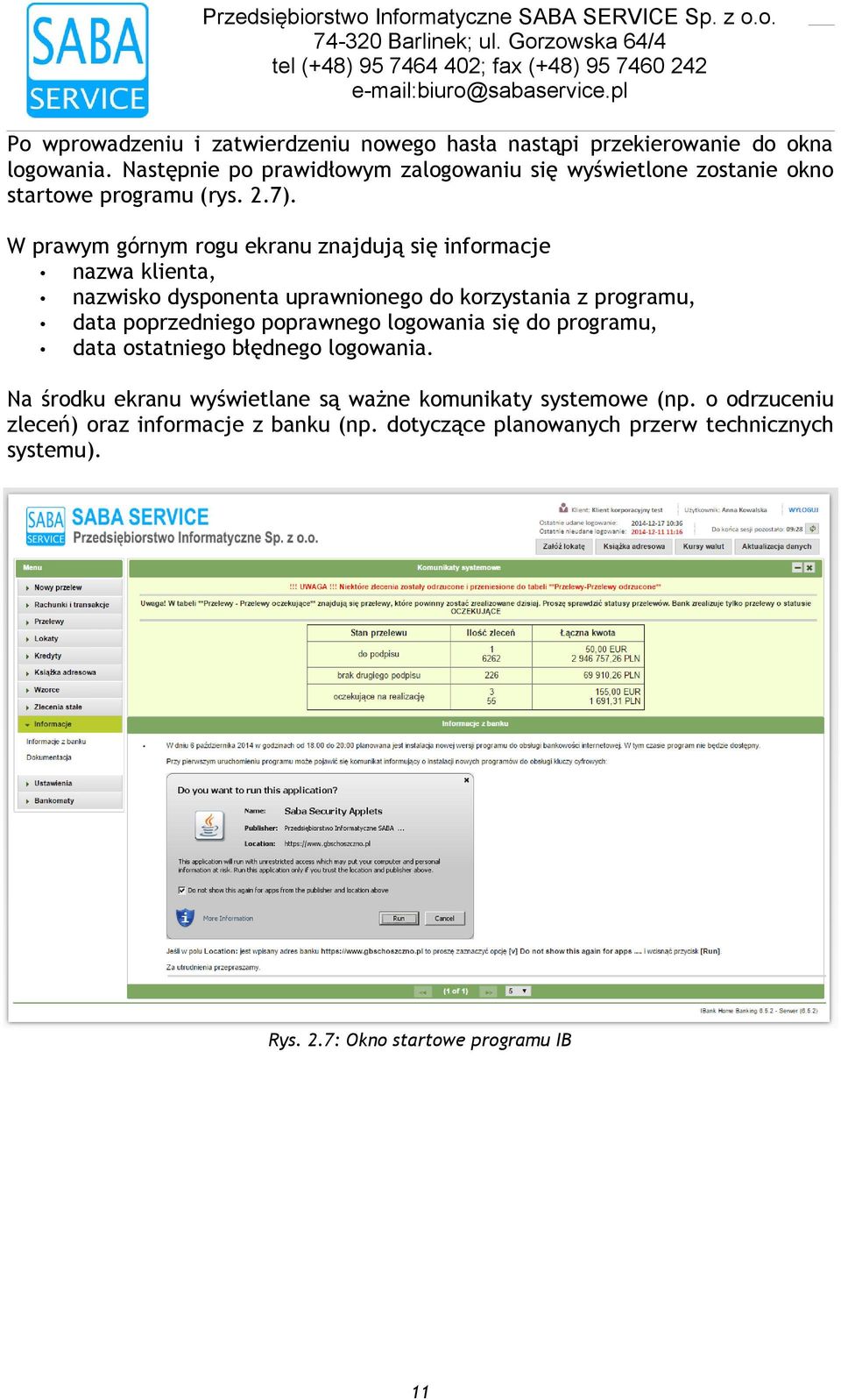 programu, data poprzedniego poprawnego logowania się do programu, data ostatniego błędnego logowania Na środku ekranu wyświetlane są ważne komunikaty