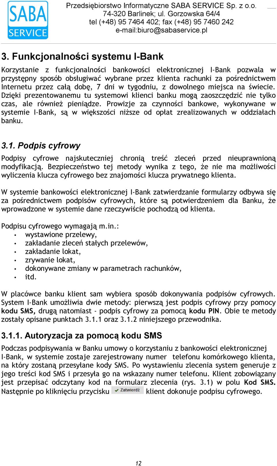 wykonywane w systemie I-Bank, są w większości niższe od opłat zrealizowanych w oddziałach banku 31 Podpis cyfrowy Podpisy cyfrowe najskuteczniej chronią treść zleceń przed nieuprawnioną modyfikacją