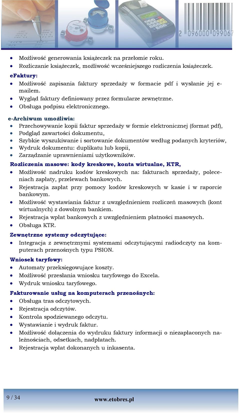 e-archiwum umożliwia: Przechowywanie kopii faktur sprzedaży w formie elektronicznej (format pdf), Podgląd zawartości dokumentu, Szybkie wyszukiwanie i sortowanie dokumentów według podanych kryteriów,