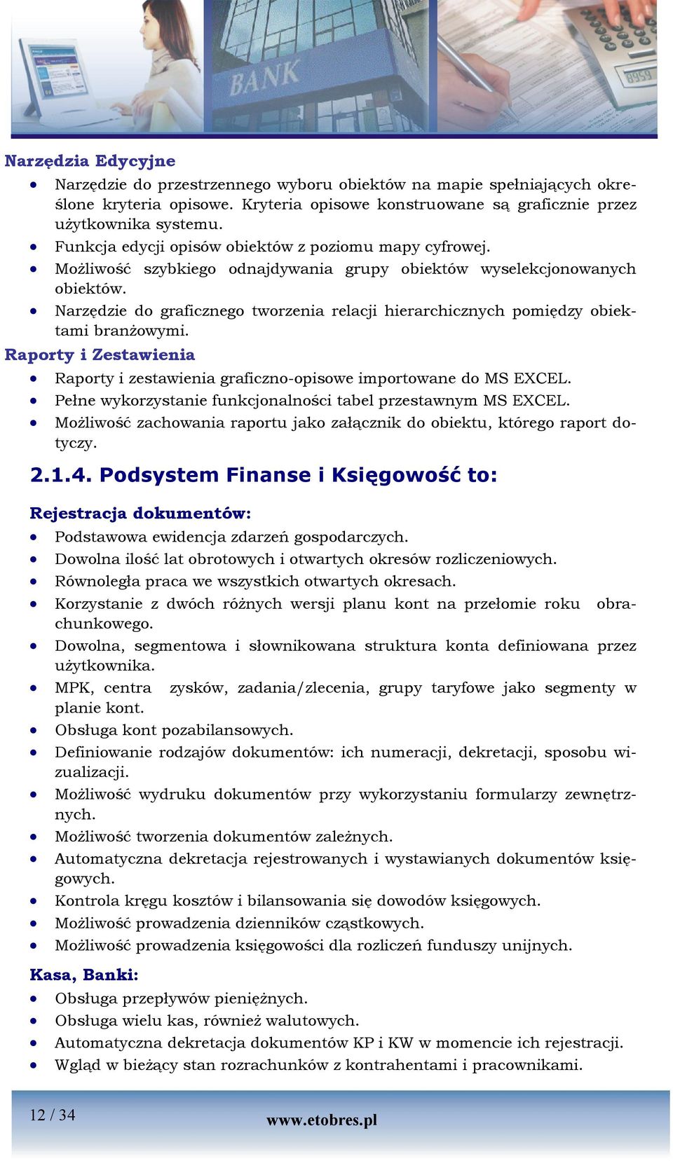 Narzędzie do graficznego tworzenia relacji hierarchicznych pomiędzy obiektami branżowymi. Raporty i Zestawienia Raporty i zestawienia graficzno-opisowe importowane do MS EXCEL.