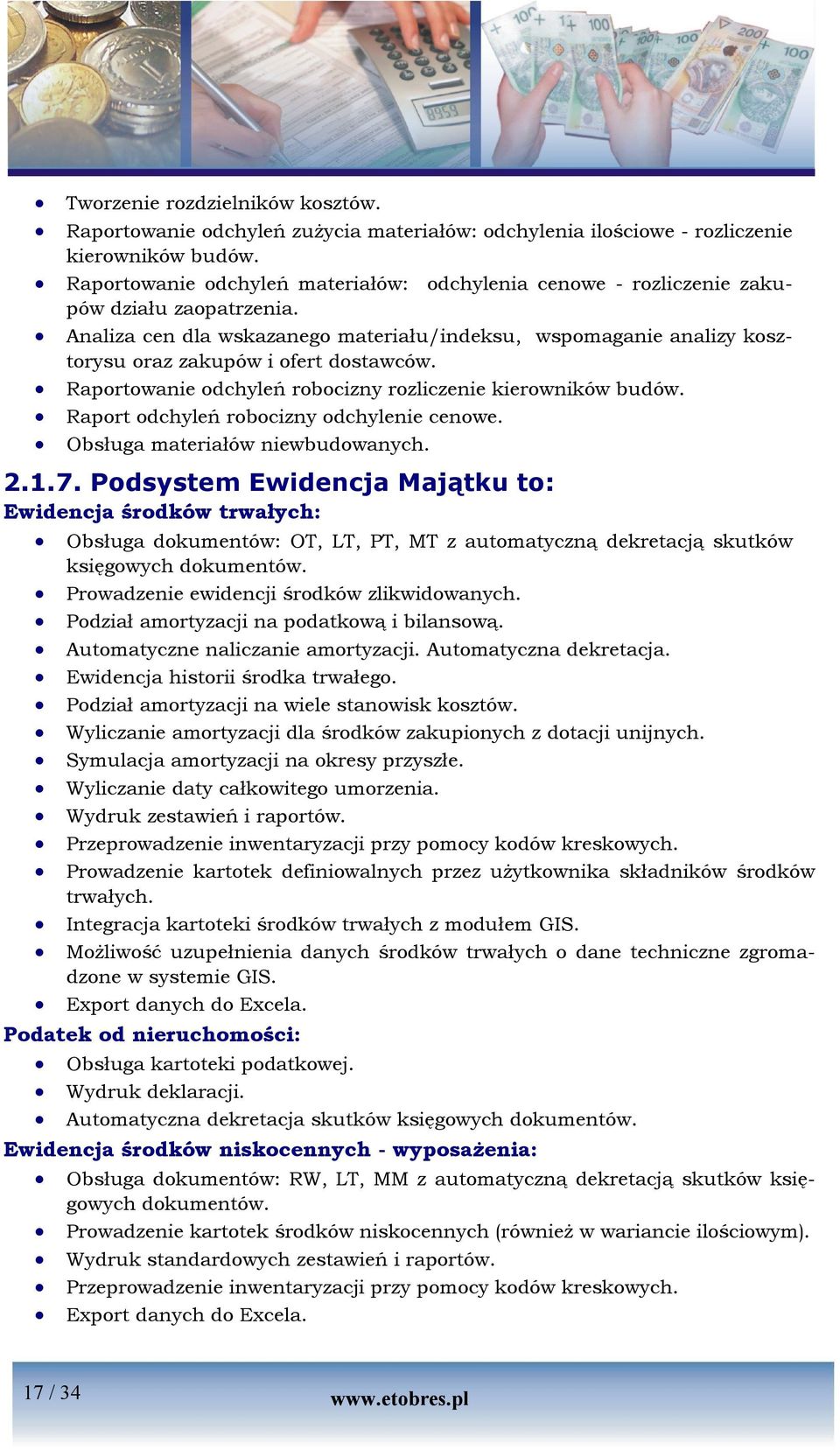 Analiza cen dla wskazanego materiału/indeksu, wspomaganie analizy kosztorysu oraz zakupów i ofert dostawców. Raportowanie odchyleń robocizny rozliczenie kierowników budów.