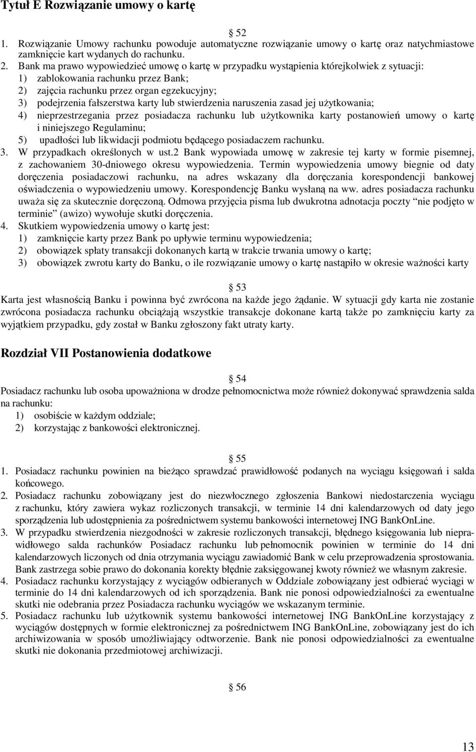 karty lub stwierdzenia naruszenia zasad jej uŝytkowania; 4) nieprzestrzegania przez posiadacza rachunku lub uŝytkownika karty postanowień umowy o kartę i niniejszego Regulaminu; 5) upadłości lub