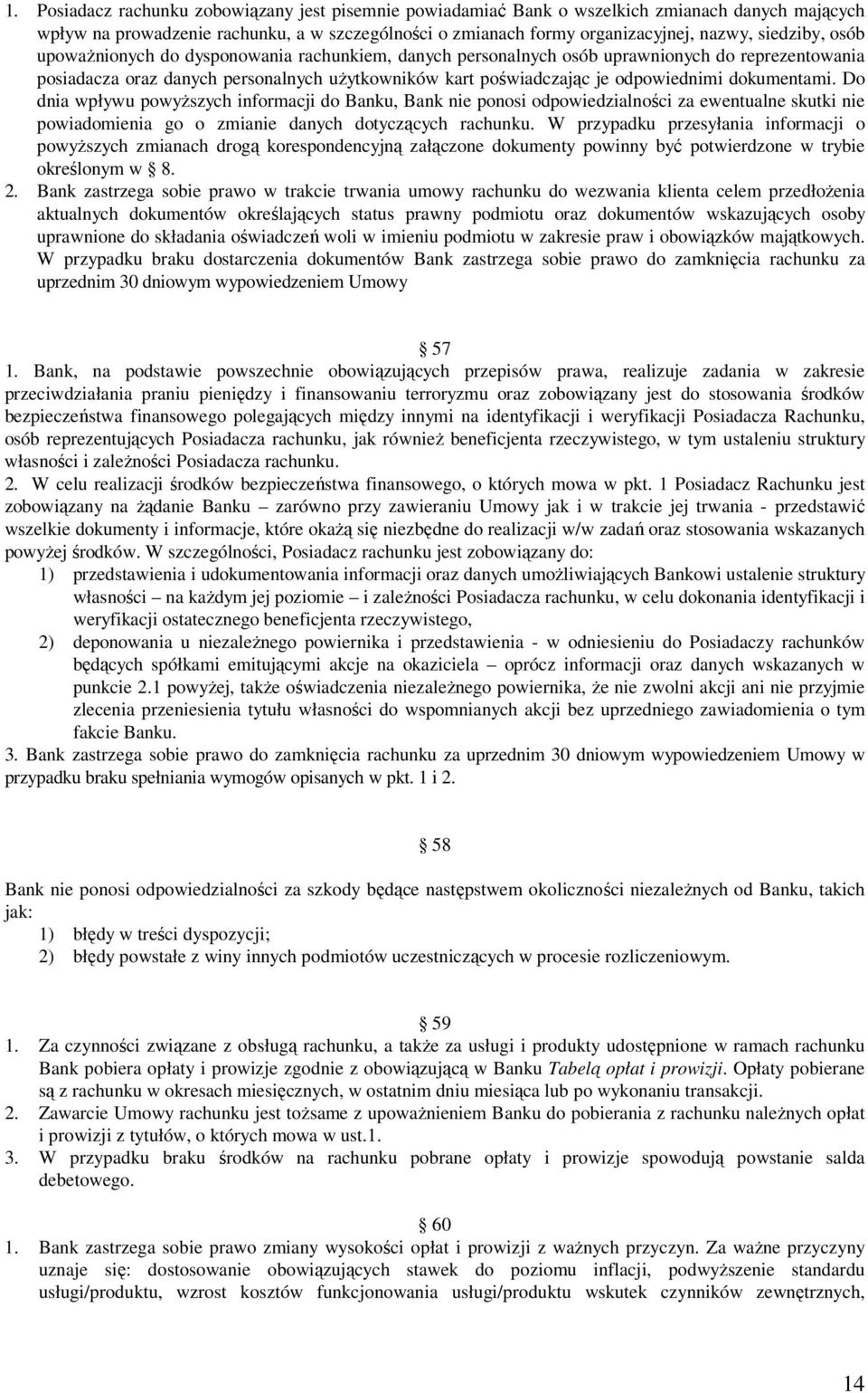 dokumentami. Do dnia wpływu powyŝszych informacji do Banku, Bank nie ponosi odpowiedzialności za ewentualne skutki nie powiadomienia go o zmianie danych dotyczących rachunku.