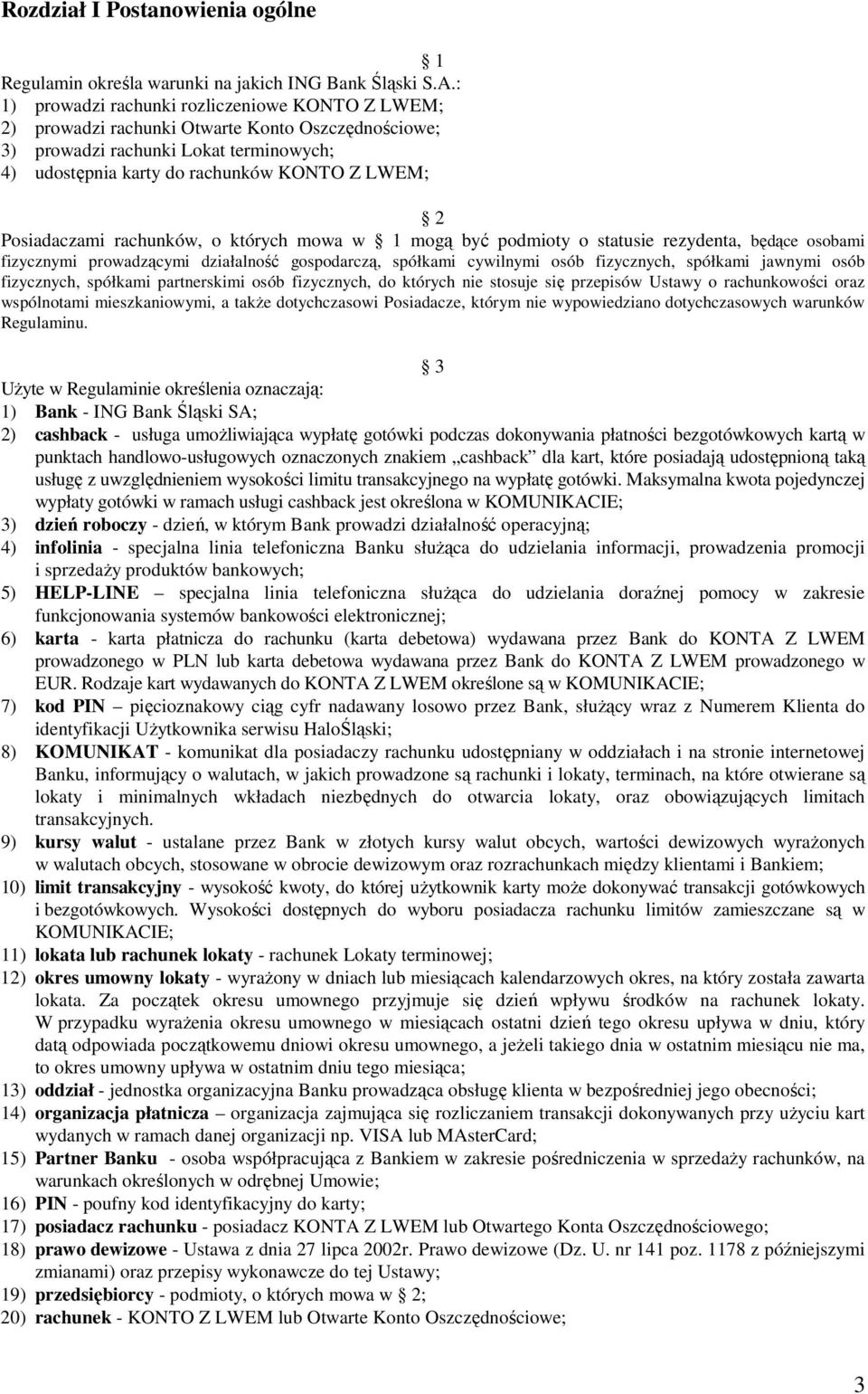 Posiadaczami rachunków, o których mowa w 1 mogą być podmioty o statusie rezydenta, będące osobami fizycznymi prowadzącymi działalność gospodarczą, spółkami cywilnymi osób fizycznych, spółkami jawnymi