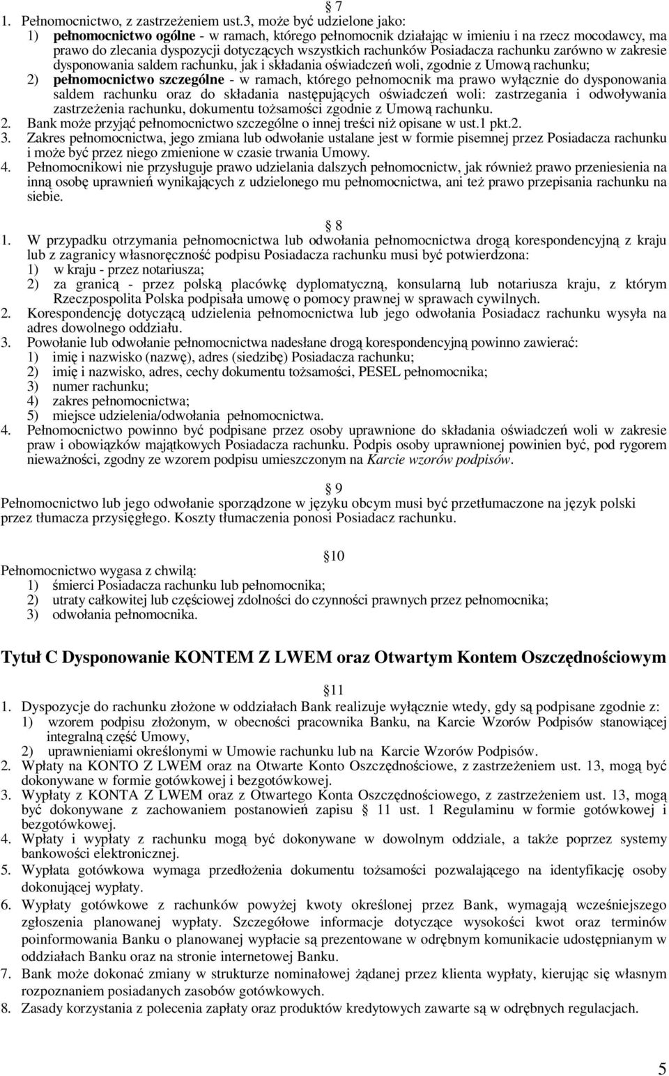 Posiadacza rachunku zarówno w zakresie dysponowania saldem rachunku, jak i składania oświadczeń woli, zgodnie z Umową rachunku; 2) pełnomocnictwo szczególne - w ramach, którego pełnomocnik ma prawo