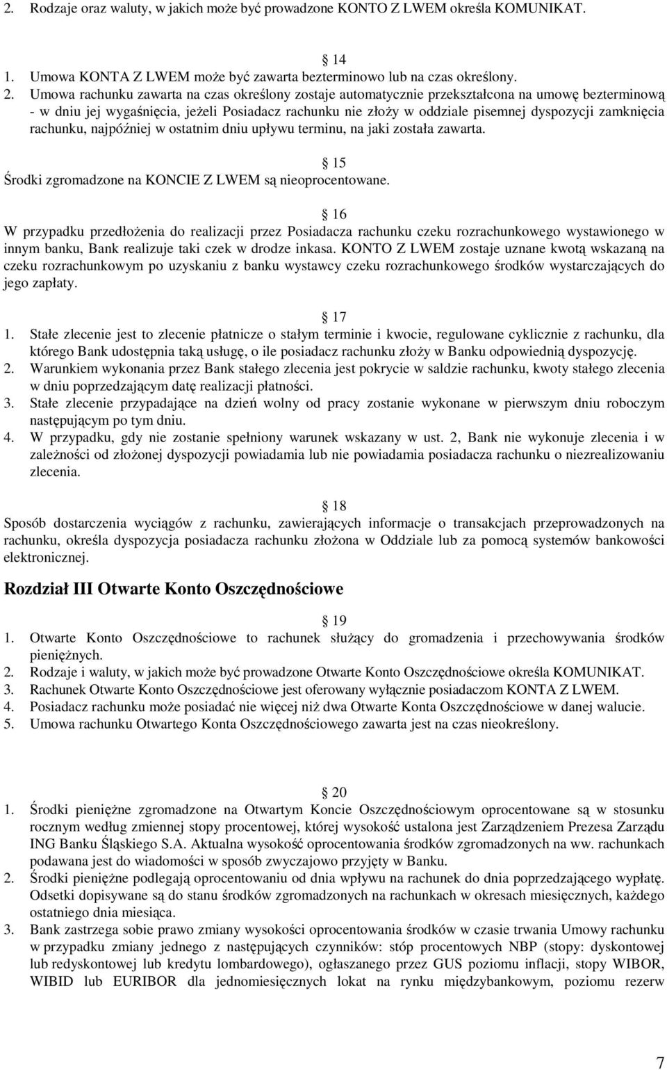 zamknięcia rachunku, najpóźniej w ostatnim dniu upływu terminu, na jaki została zawarta. 15 Środki zgromadzone na KONCIE Z LWEM są nieoprocentowane.