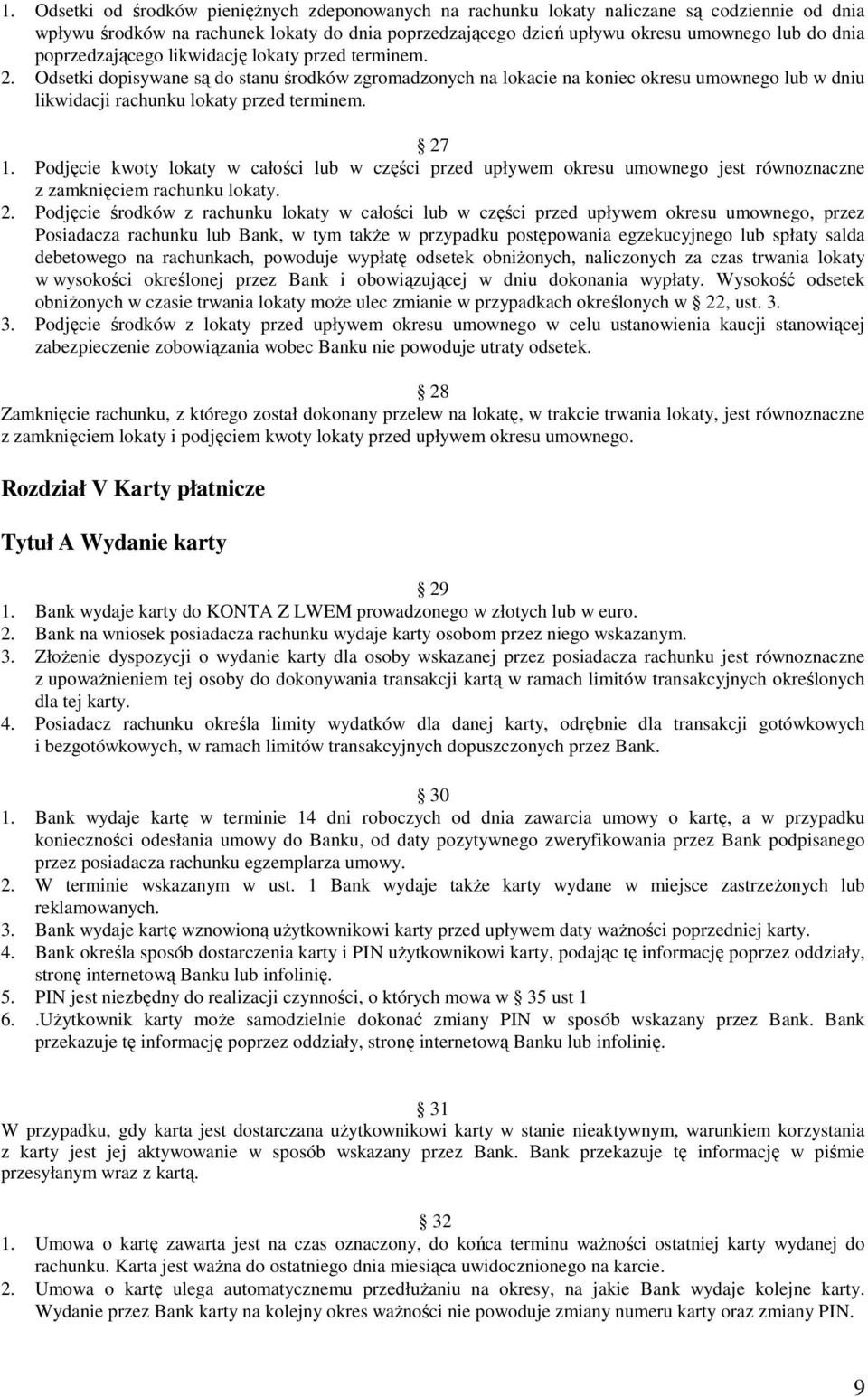 27 1. Podjęcie kwoty lokaty w całości lub w części przed upływem okresu umownego jest równoznaczne z zamknięciem rachunku lokaty. 2.