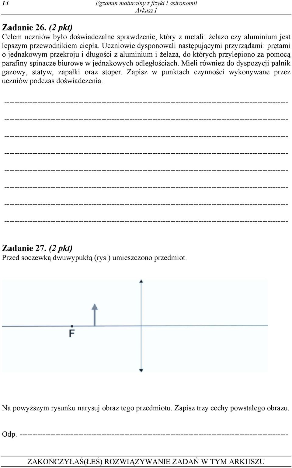 Mieli również do dyspozycji palnik gazowy, statyw, zapałki oraz stoper. Zapisz w punktach czynności wykonywane przez uczniów podczas doświadczenia. Zadanie 27. (2 pkt) Przed soczewką dwuwypukłą (rys.