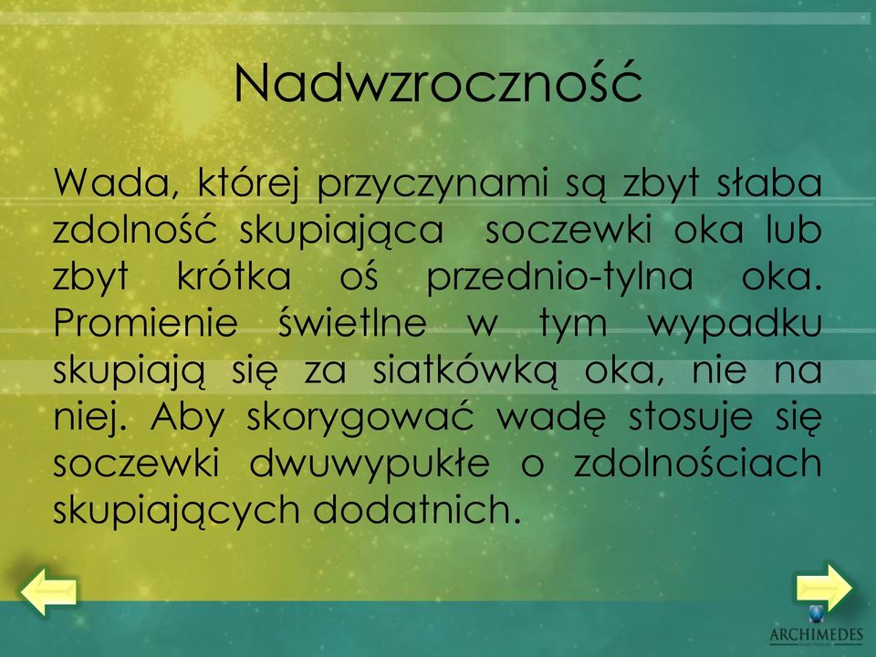 Promienie świetlne w tym wypadku skupiają się za siatkówką oka, nie na