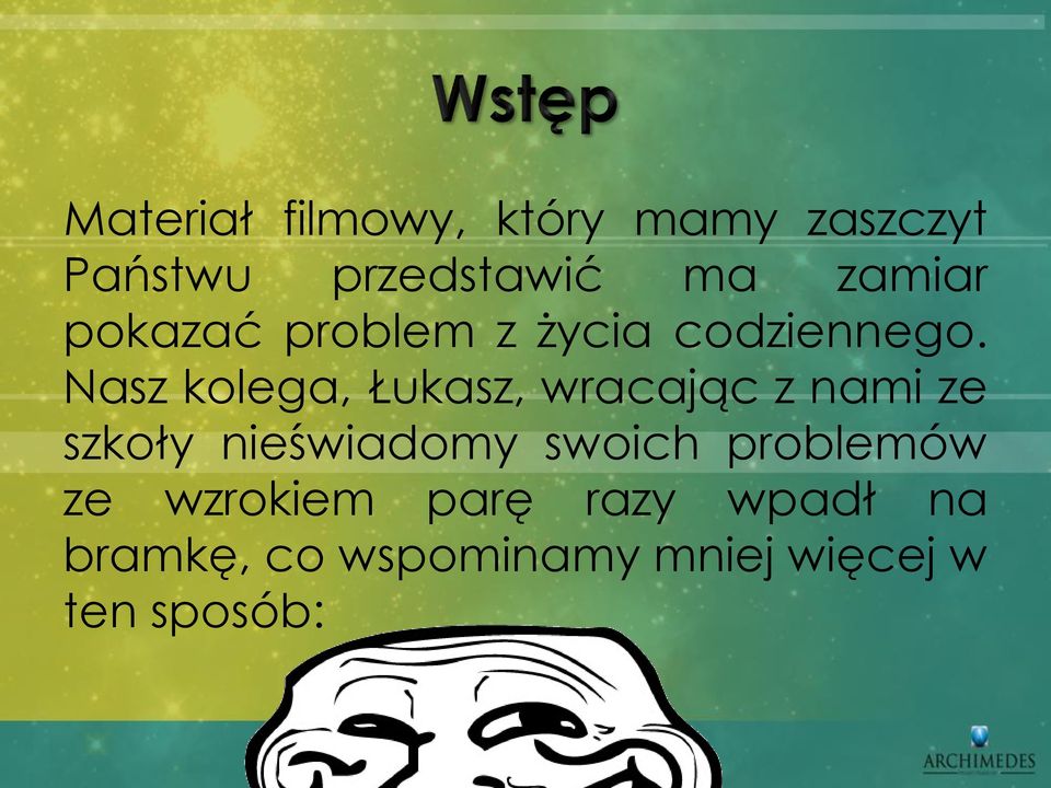 Nasz kolega, Łukasz, wracając z nami ze szkoły nieświadomy