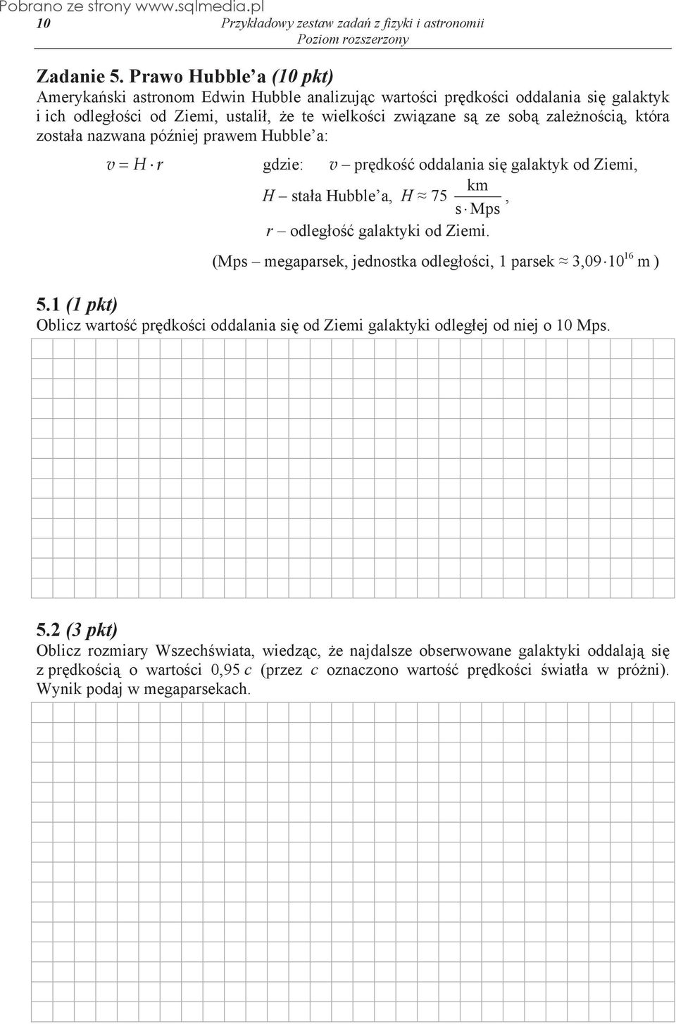 no ci, która zosta a nazwana pó niej prawem Hubble a: v H r gdzie: v pr dko oddalania si galaktyk od Ziemi, km H sta a Hubble a, H 75, s Mps r odleg o galaktyki od Ziemi.
