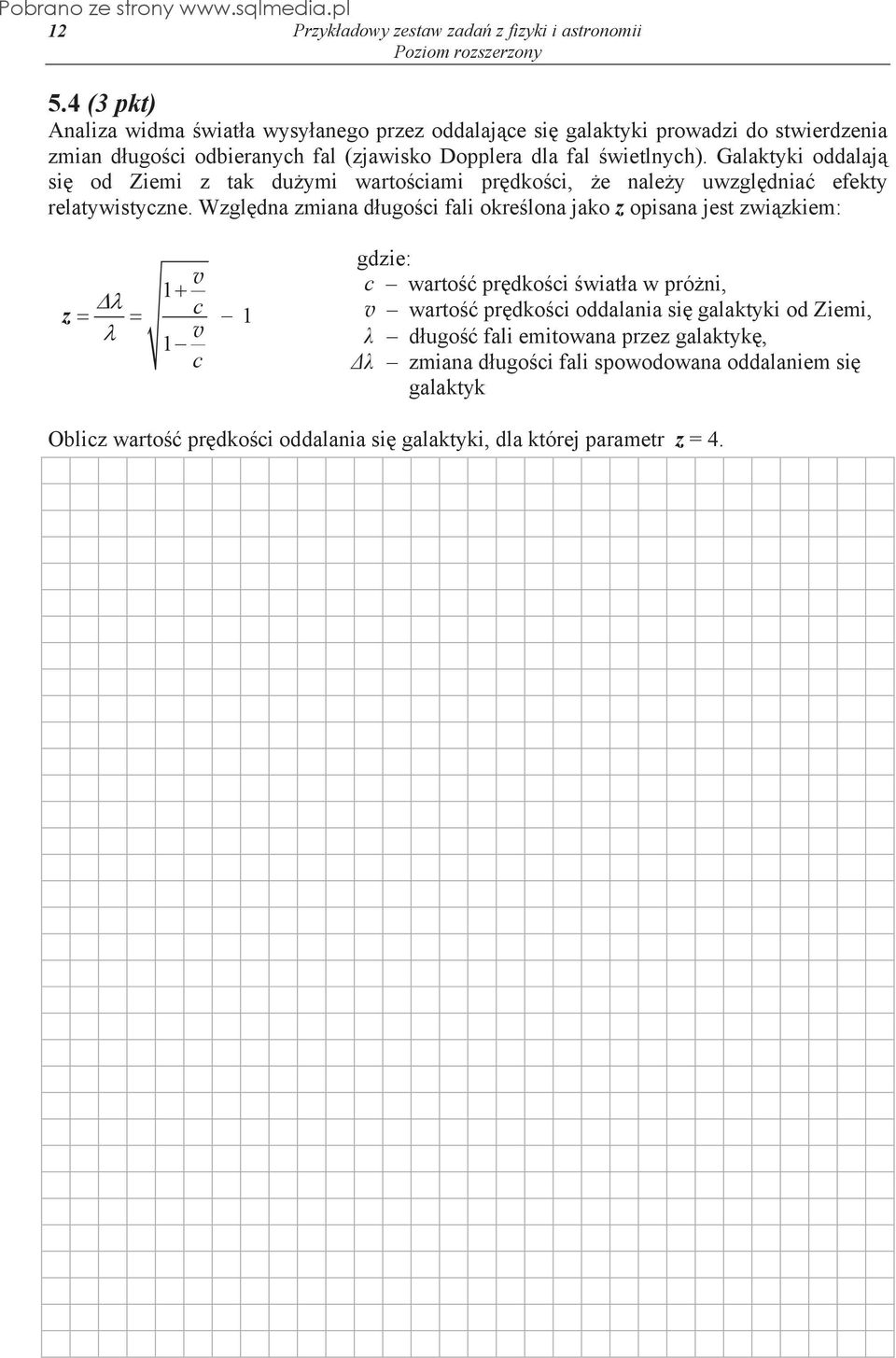Wzgl dna zmiana d ugo ci fali okre lona jako z opisana jest zwi zkiem: v 1 z c v 1 c 1 gdzie: c warto pr dko ci wiat a w pró ni, v warto pr dko ci oddalania