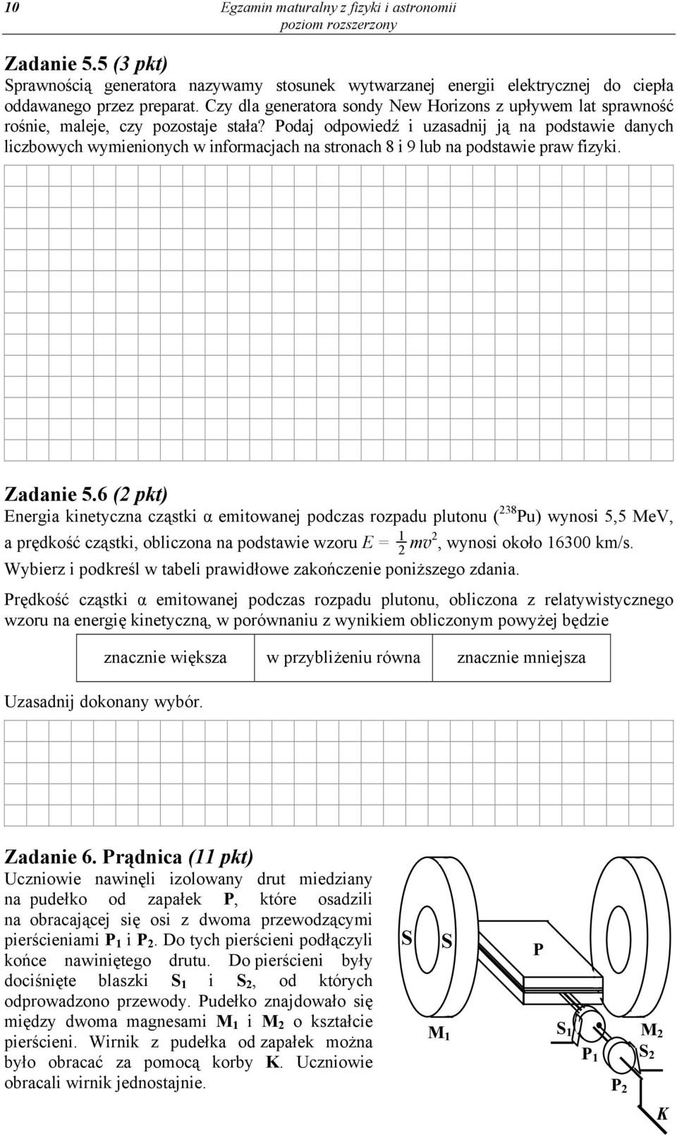 Podaj odpowiedź i uzasadnij ją na podstawie danych liczbowych wymienionych w informacjach na stronach 8 i 9 lub na podstawie praw fizyki. Zadanie 5.