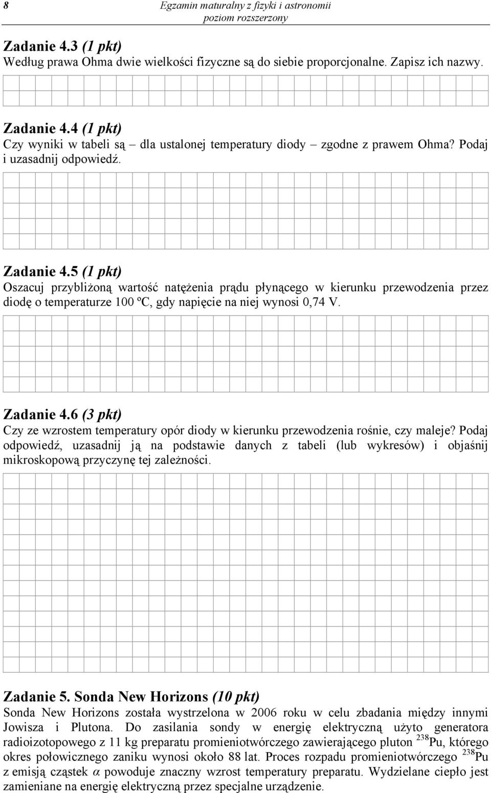 Zadanie 4.6 (3 pkt) Czy ze wzrostem temperatury opór diody w kierunku przewodzenia rośnie, czy maleje?