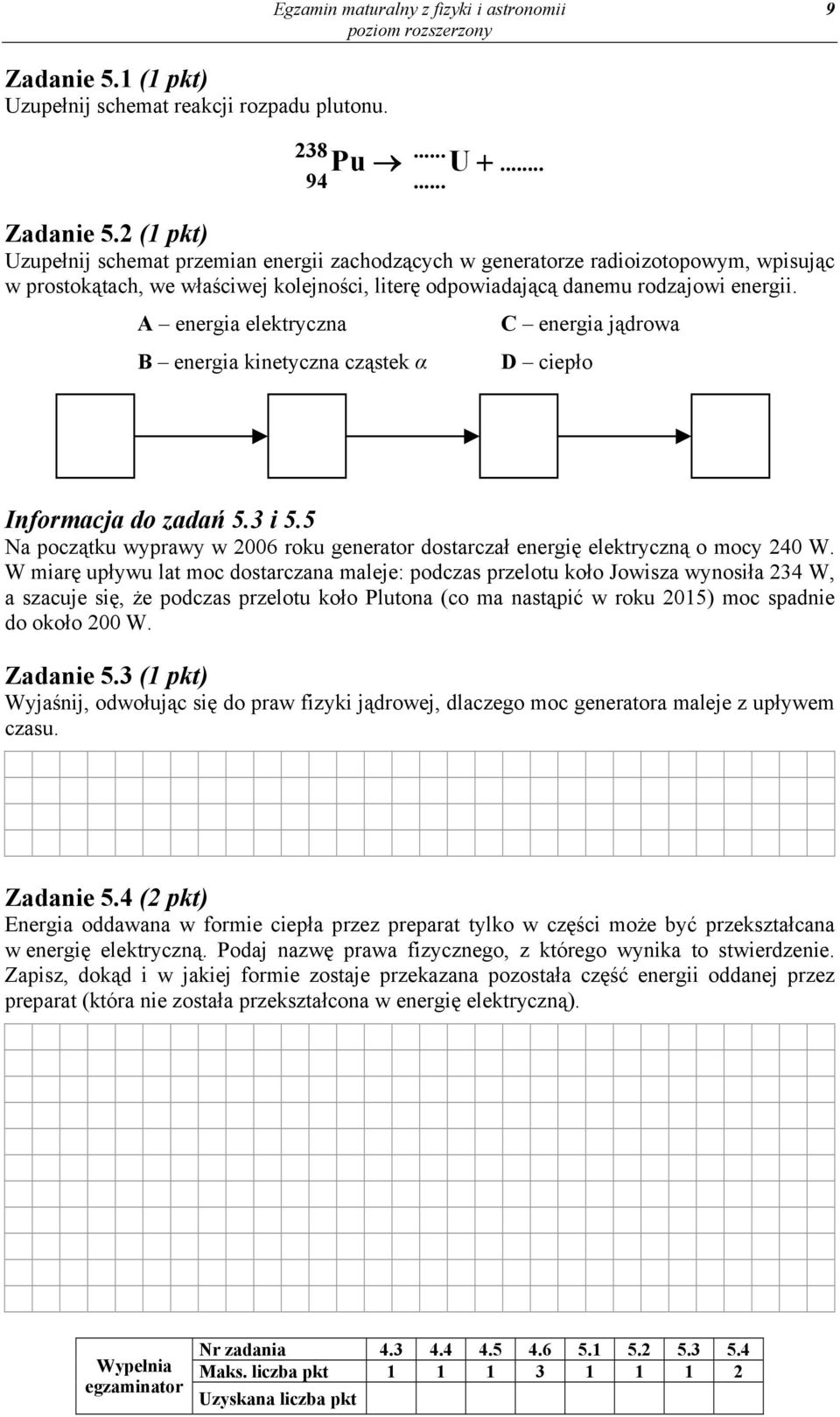 2 (1 pkt) Uzupełnij schemat przemian energii zachodzących w generatorze radioizotopowym, wpisując w prostokątach, we właściwej kolejności, literę odpowiadającą danemu rodzajowi energii.