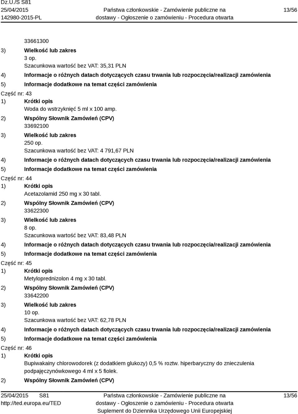 Szacunkowa wartość bez VAT: 83,48 PLN Część nr: 45 Metyloprednizolon 4 mg x 30 tabl. 33642200 10 op.