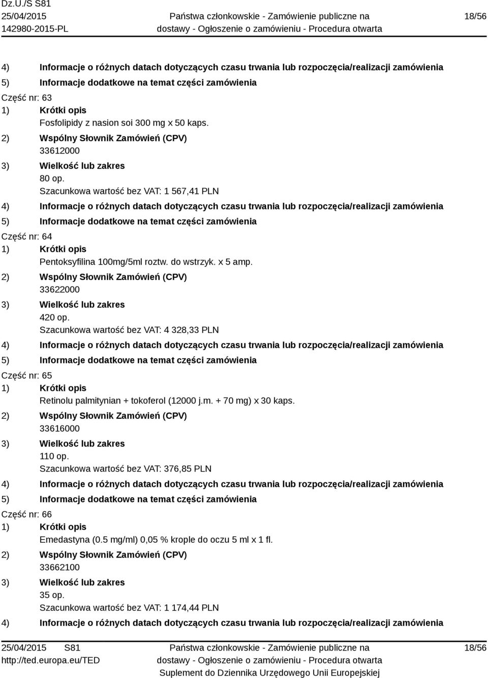 Szacunkowa wartość bez VAT: 4 328,33 PLN Część nr: 65 Retinolu palmitynian + tokoferol (12000 j.m. + 70 mg) x 30 kaps.
