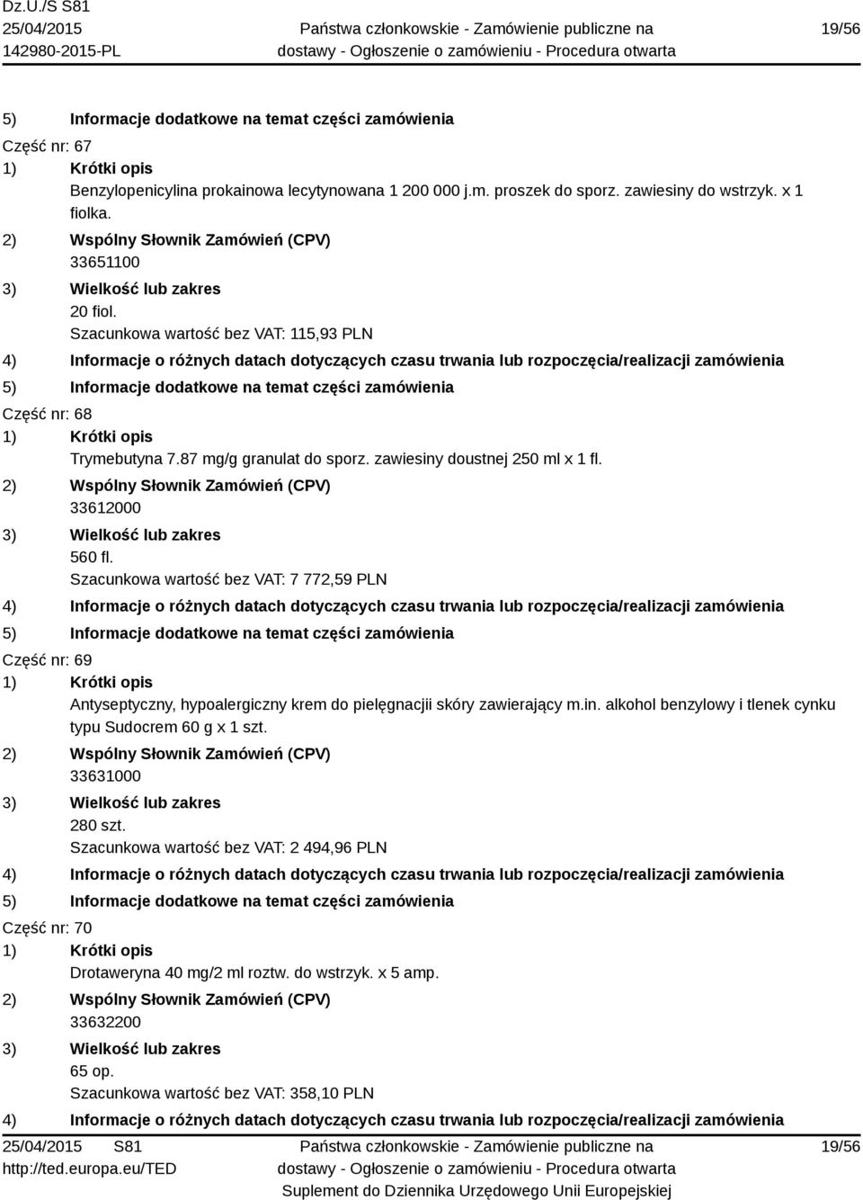 Szacunkowa wartość bez VAT: 7 772,59 PLN Część nr: 69 Antyseptyczny, hypoalergiczny krem do pielęgnacjii skóry zawierający m.in.