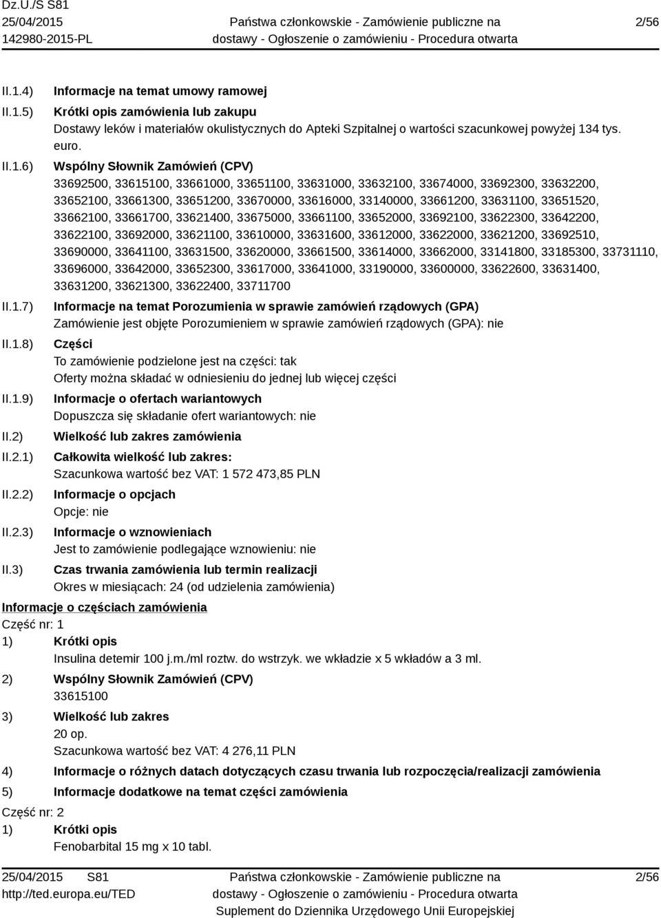Wspólny Słownik Zamówień (CPV) 33692500, 33615100, 33661000, 33651100, 33631000, 33632100, 33674000, 33692300, 33632200, 33652100, 33661300, 33651200, 33670000, 33616000, 33140000, 33661200,