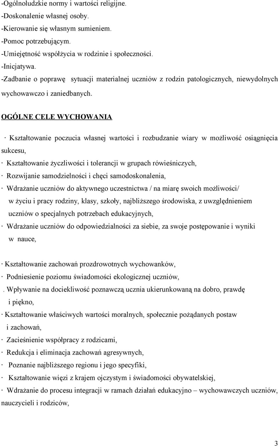 OGÓLNE CELE WYCHOWANIA Kształtowanie poczucia własnej wartości i rozbudzanie wiary w możliwość osiągnięcia sukcesu, Kształtowanie życzliwości i tolerancji w grupach rówieśniczych, Rozwijanie