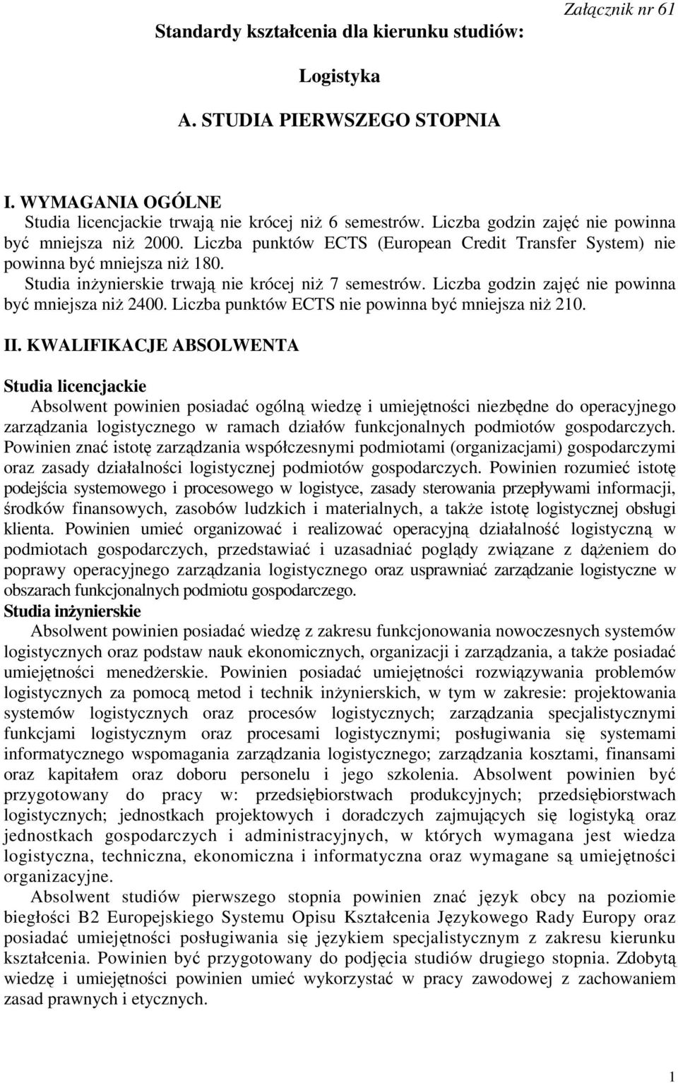 Liczba godzin zaj nie powinna by mniejsza ni 2400. Liczba punktów ECTS nie powinna by mniejsza ni 210. II.