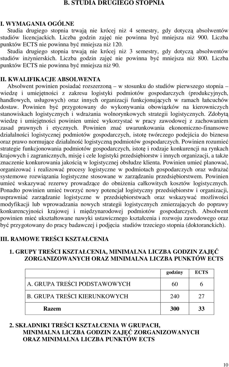 Liczba godzin zaj nie powinna by mniejsza ni 800. Liczba punktów ECTS nie powinna by mniejsza ni 90. II.