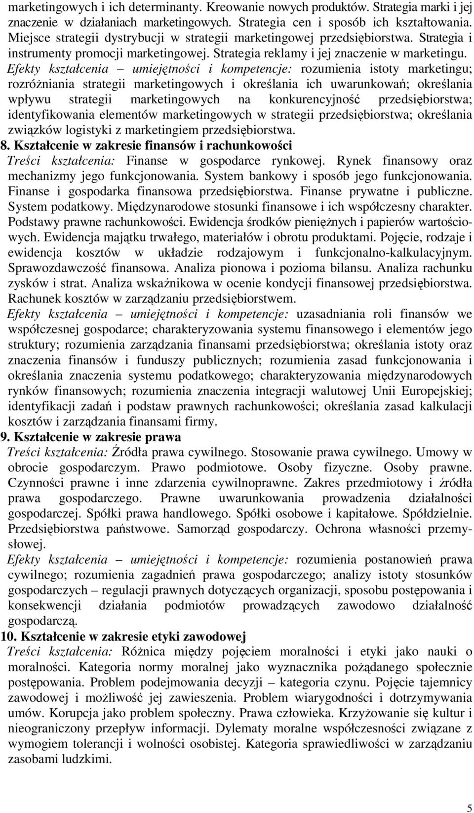 Efekty kształcenia umiejtnoci i kompetencje: rozumienia istoty marketingu; rozróniania strategii marketingowych i okrelania ich uwarunkowa; okrelania wpływu strategii marketingowych na konkurencyjno