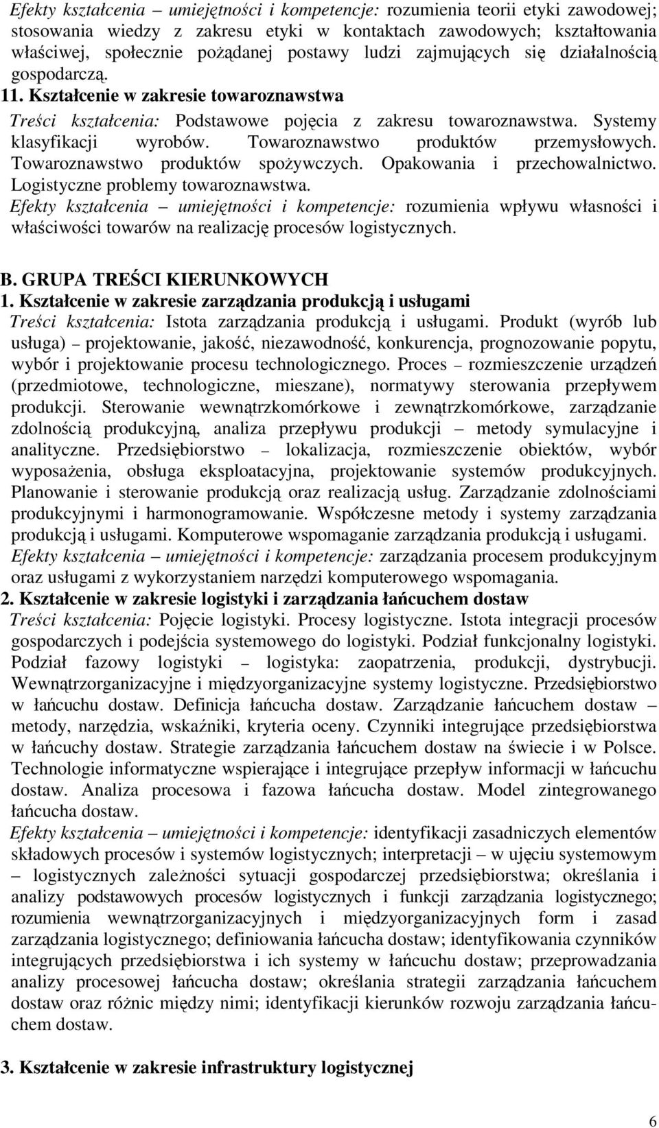 Towaroznawstwo produktów przemysłowych. Towaroznawstwo produktów spoywczych. Opakowania i przechowalnictwo. Logistyczne problemy towaroznawstwa.
