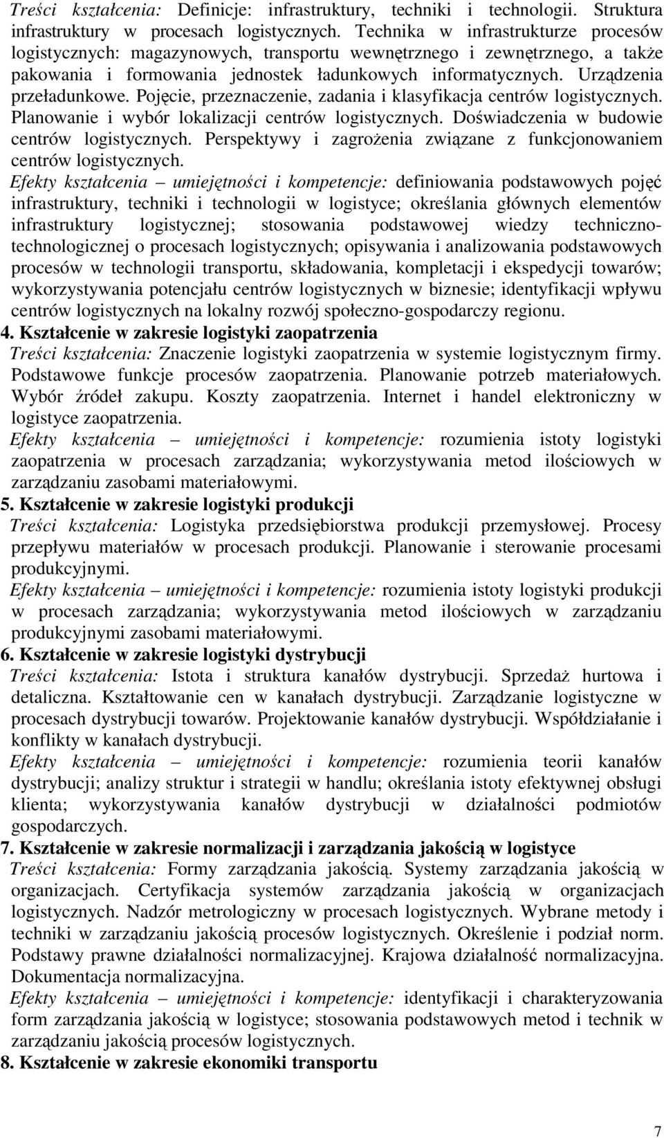 Pojcie, przeznaczenie, zadania i klasyfikacja centrów logistycznych. Planowanie i wybór lokalizacji centrów logistycznych. Dowiadczenia w budowie centrów logistycznych.