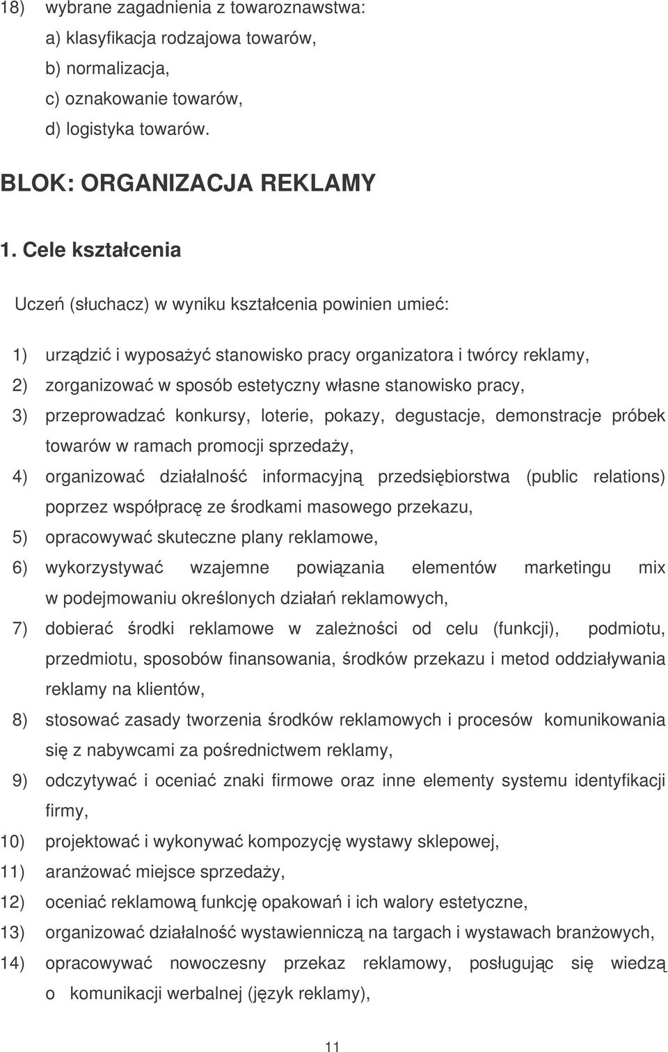 przeprowadza konkursy, loterie, pokazy, degustacje, demonstracje próbek towarów w ramach promocji sprzeday, 4) organizowa działalno informacyjn przedsibiorstwa (public relations) poprzez współprac ze