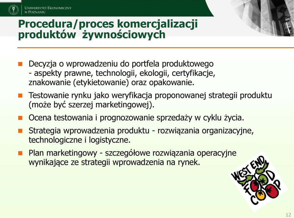Testowanie rynku jako weryfikacja proponowanej strategii produktu (może być szerzej marketingowej).