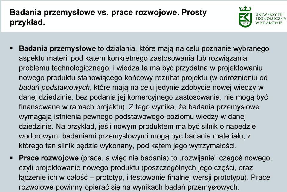 projektowaniu nowego produktu stanowiącego końcowy rezultat projektu (w odróżnieniu od badań podstawowych, które mają na celu jedynie zdobycie nowej wiedzy w danej dziedzinie, bez podania jej