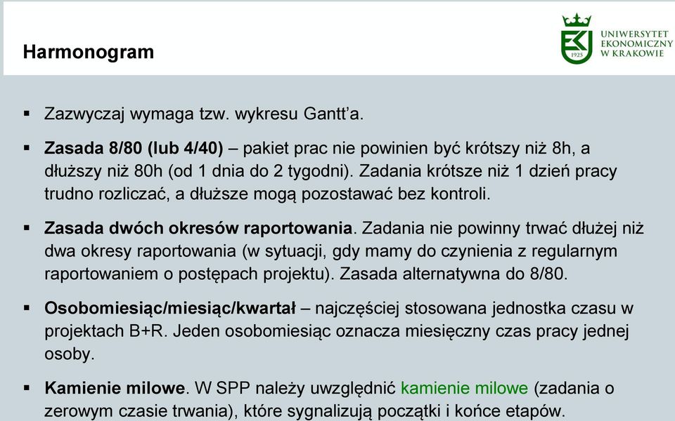 Zadania nie powinny trwać dłużej niż dwa okresy raportowania (w sytuacji, gdy mamy do czynienia z regularnym raportowaniem o postępach projektu). Zasada alternatywna do 8/80.