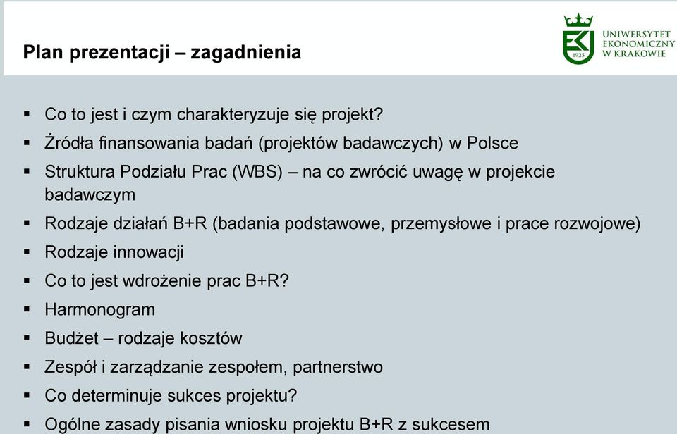 badawczym Rodzaje działań B+R (badania podstawowe, przemysłowe i prace rozwojowe) Rodzaje innowacji Co to jest wdrożenie