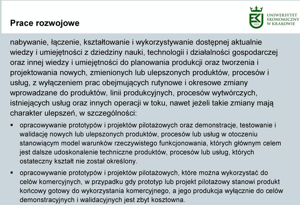 wprowadzane do produktów, linii produkcyjnych, procesów wytwórczych, istniejących usług oraz innych operacji w toku, nawet jeżeli takie zmiany mają charakter ulepszeń, w szczególności: opracowywanie