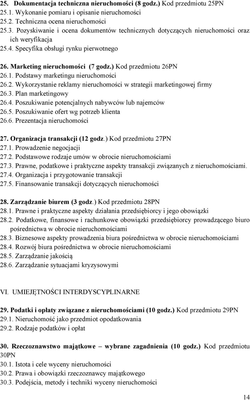 Podstawy marketingu nieruchomości 26.2. Wykorzystanie reklamy nieruchomości w strategii marketingowej firmy 26.3. Plan marketingowy 26.4. Poszukiwanie potencjalnych nabywców lub najemców 26.5.
