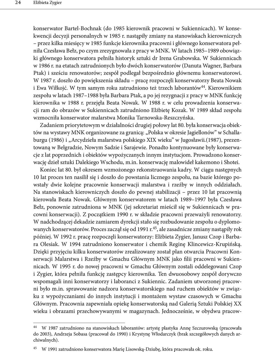 W latach 1985 1989 obowiązki głównego konserwatora pełniła historyk sztuki dr Irena Grabowska. W Sukiennicach w 1986 r.