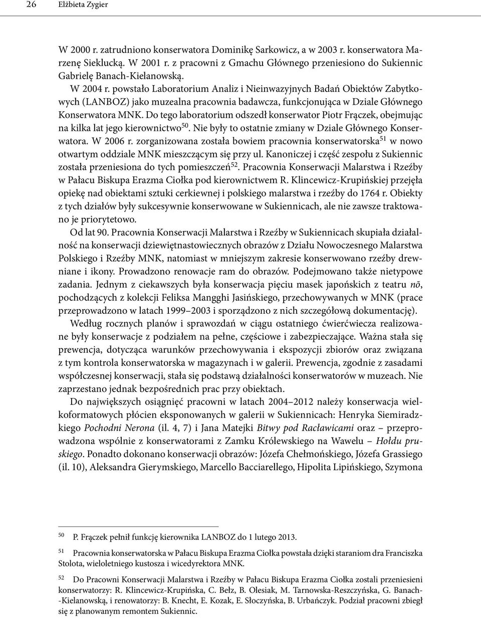powstało Laboratorium Analiz i Nieinwazyjnych Badań Obiektów Zabytkowych (LANBOZ) jako muzealna pracownia badawcza, funkcjonująca w Dziale Głównego Konserwatora MNK.