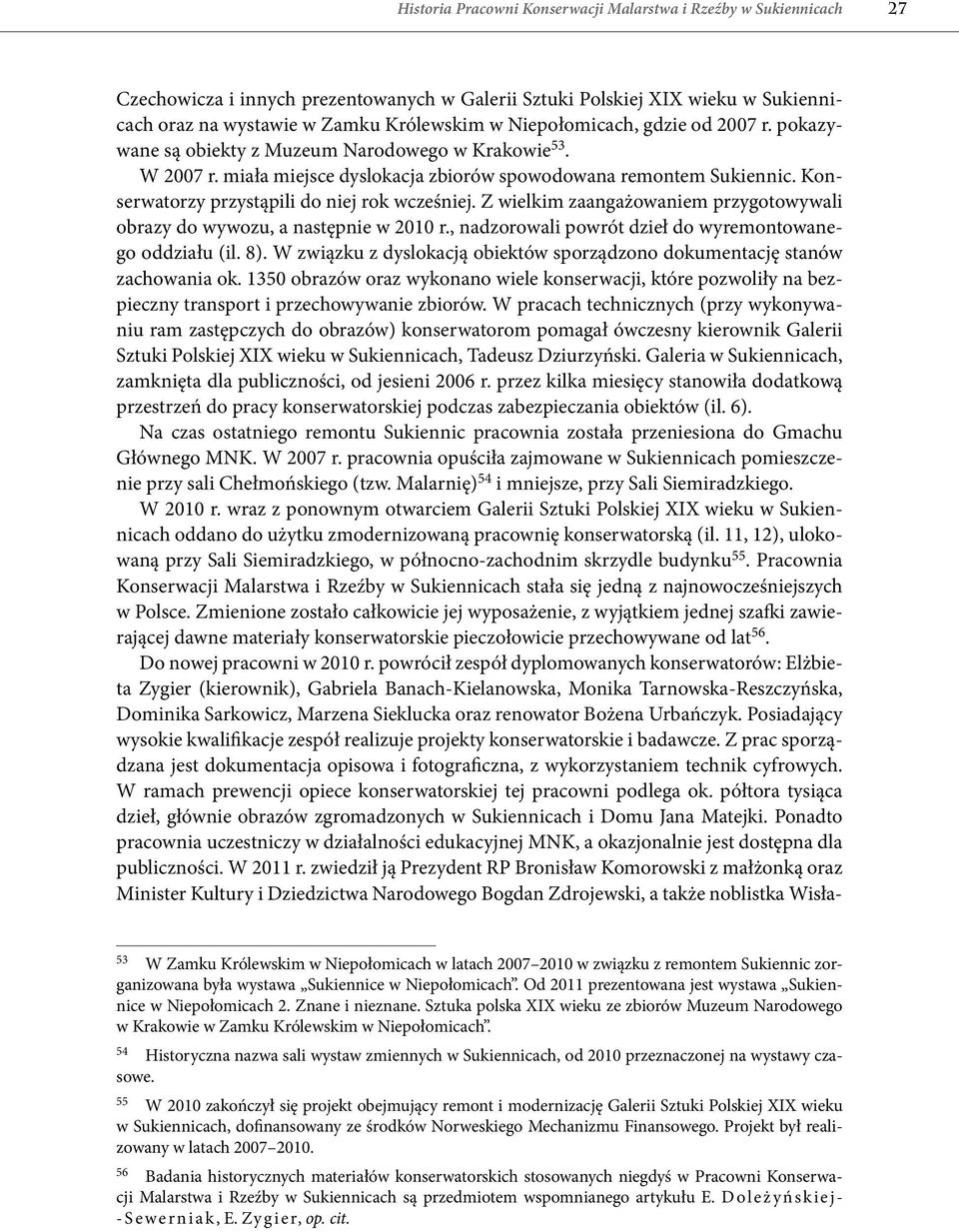 Konserwatorzy przystąpili do niej rok wcześniej. Z wielkim zaangażowaniem przygotowywali obrazy do wywozu, a następnie w 2010 r., nadzorowali powrót dzieł do wyremontowanego oddziału (il. 8).